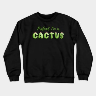 Pretend I'm a Cactus - Cheap Simple Easy Lazy Halloween Costume Crewneck Sweatshirt